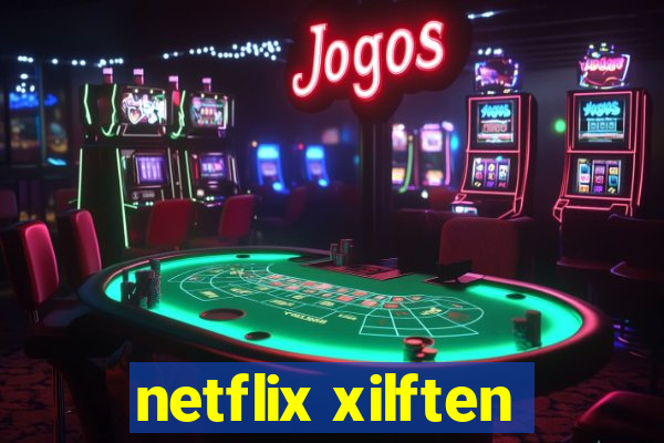 netflix xilften